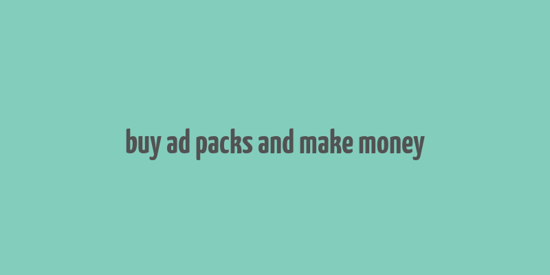 buy ad packs and make money