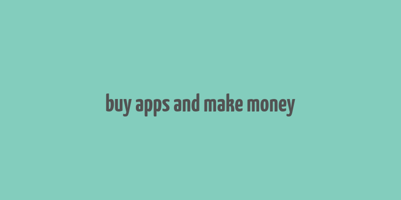 buy apps and make money