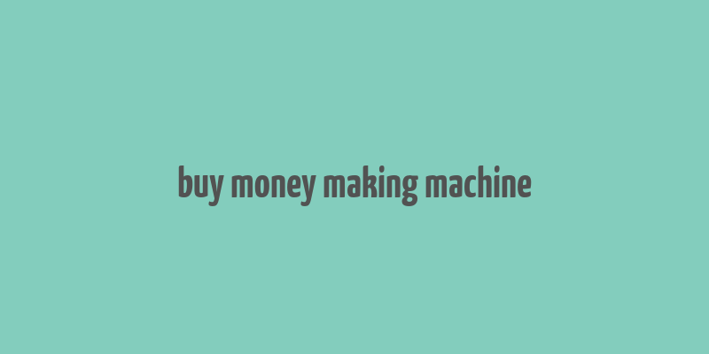 buy money making machine