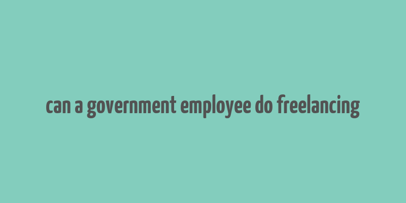 can a government employee do freelancing