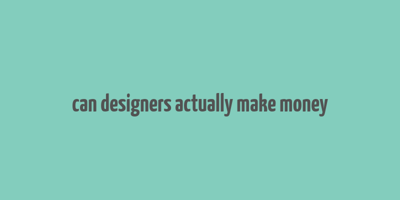 can designers actually make money