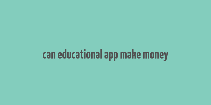 can educational app make money