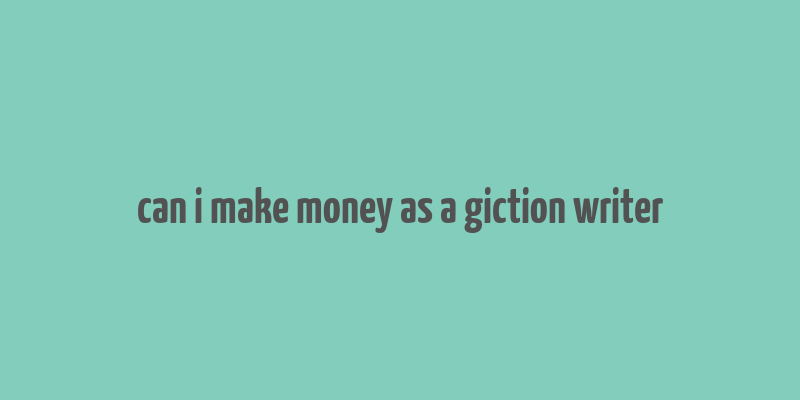 can i make money as a giction writer