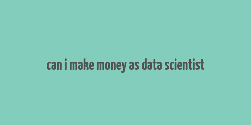 can i make money as data scientist