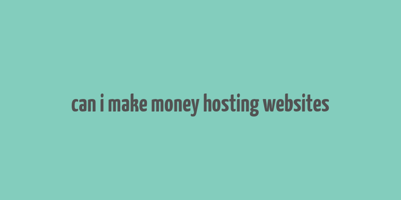 can i make money hosting websites