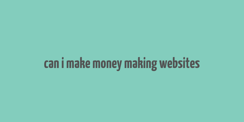 can i make money making websites