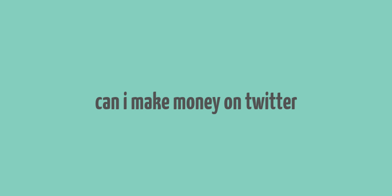 can i make money on twitter