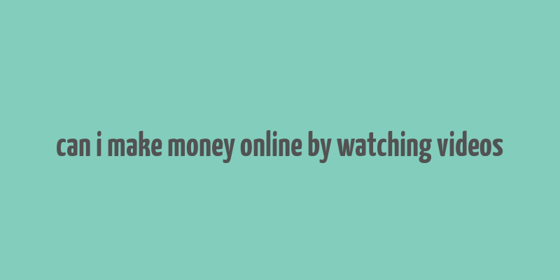 can i make money online by watching videos