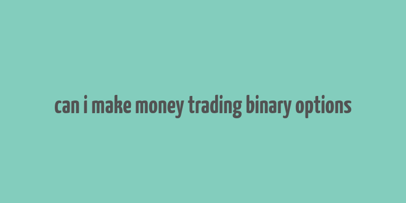 can i make money trading binary options