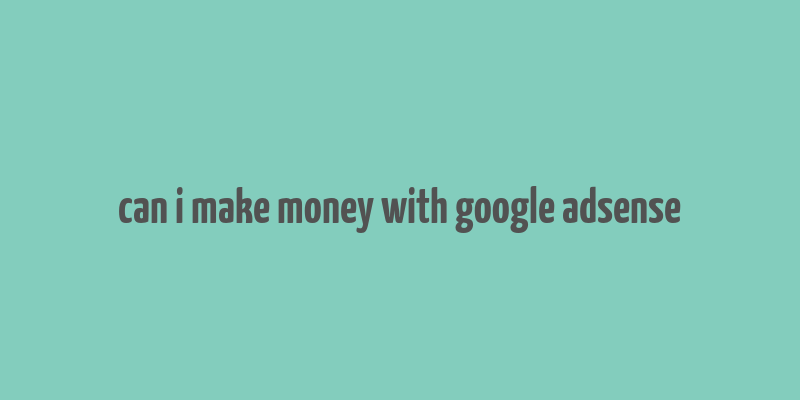 can i make money with google adsense