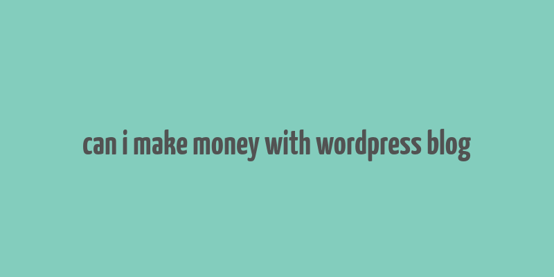 can i make money with wordpress blog