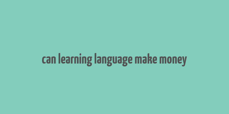 can learning language make money