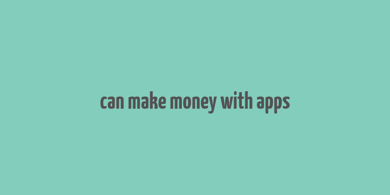 can make money with apps