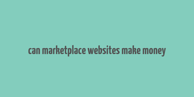 can marketplace websites make money