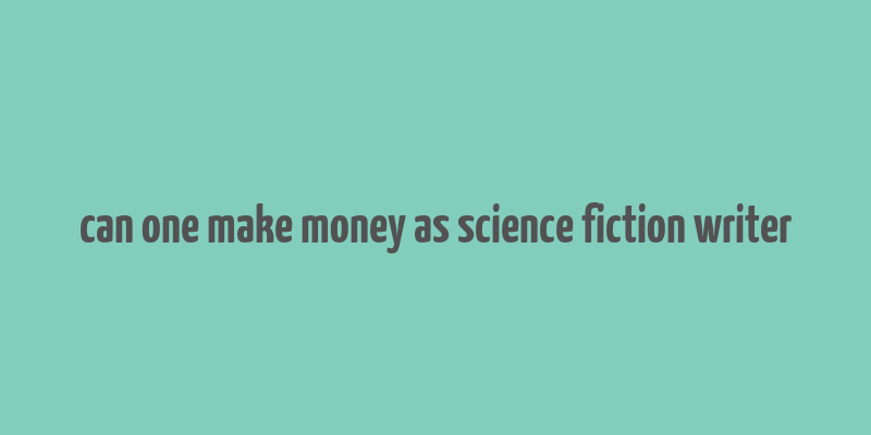 can one make money as science fiction writer