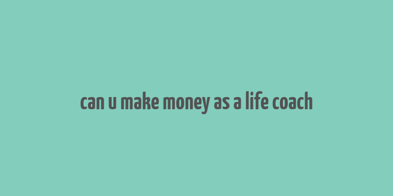 can u make money as a life coach