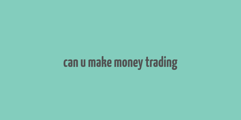 can u make money trading