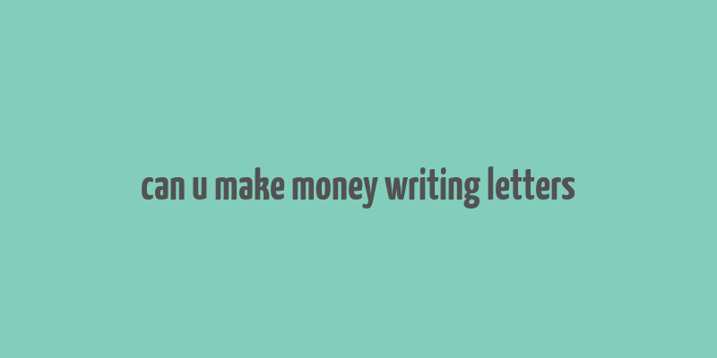 can u make money writing letters