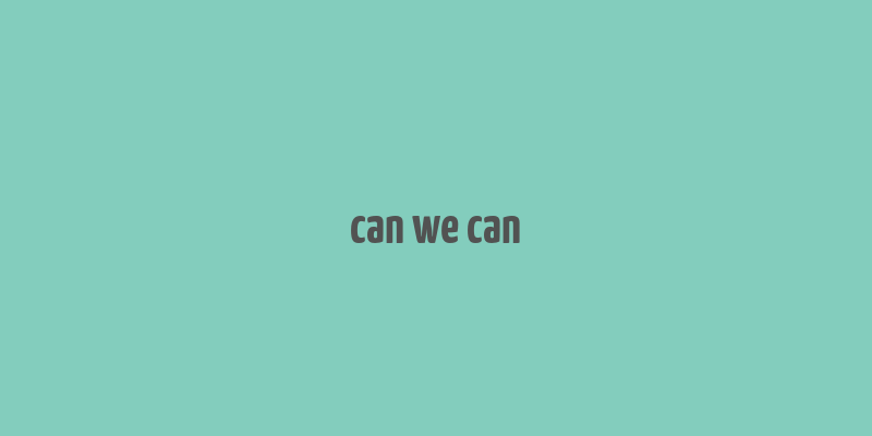 can we can