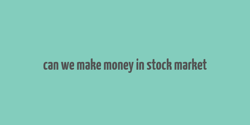 can we make money in stock market