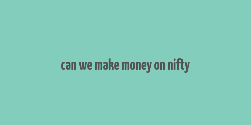 can we make money on nifty