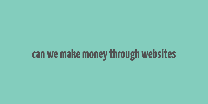 can we make money through websites