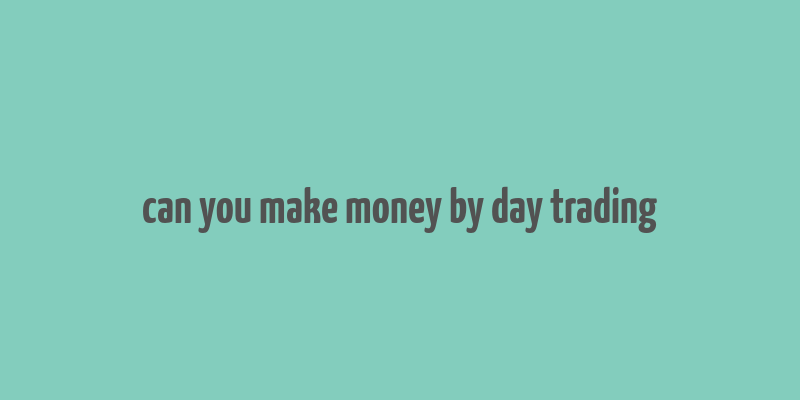 can you make money by day trading