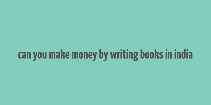 can you make money by writing books in india