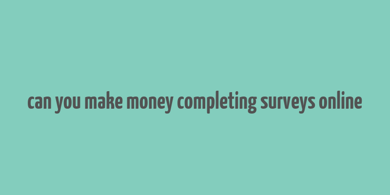 can you make money completing surveys online