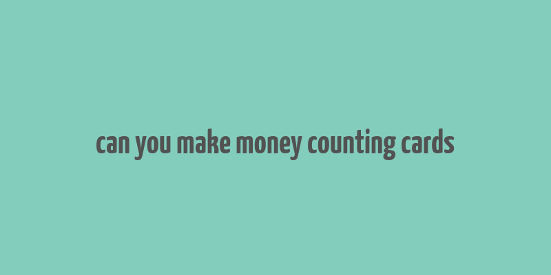 can you make money counting cards