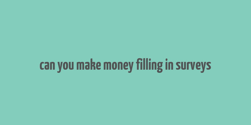 can you make money filling in surveys