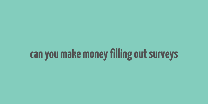 can you make money filling out surveys