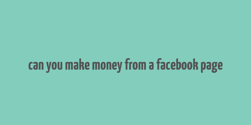 can you make money from a facebook page