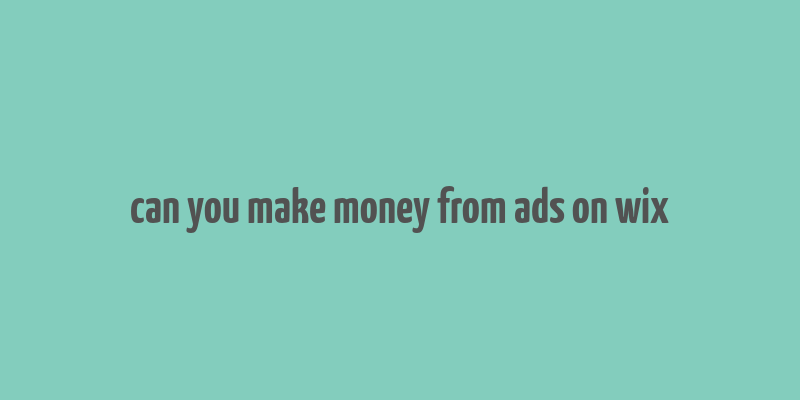 can you make money from ads on wix