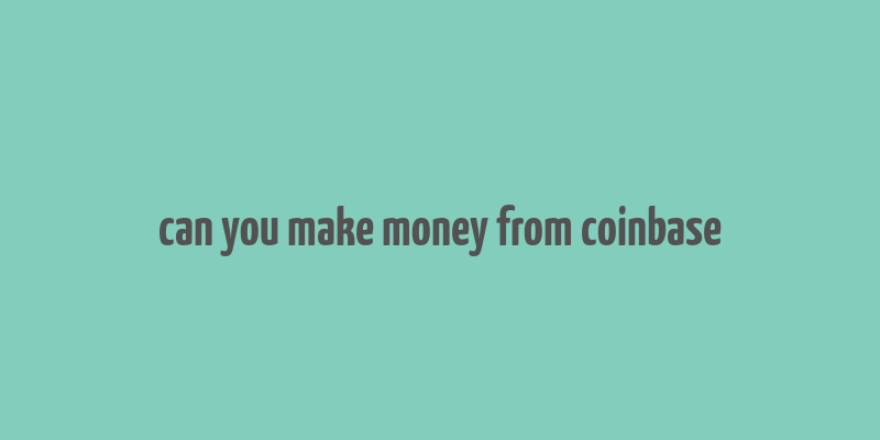 can you make money from coinbase