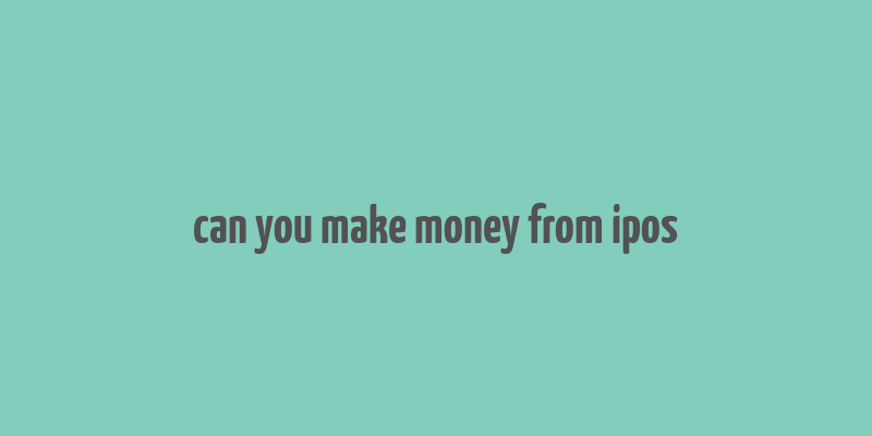 can you make money from ipos