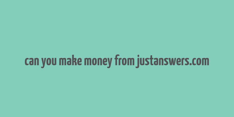 can you make money from justanswers.com