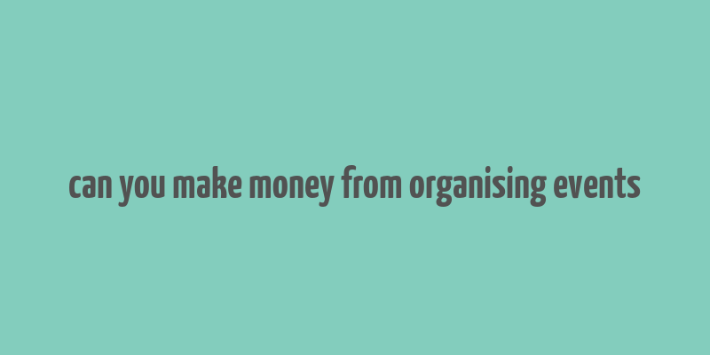 can you make money from organising events