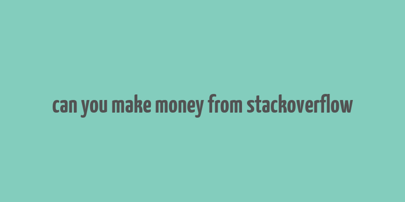 can you make money from stackoverflow