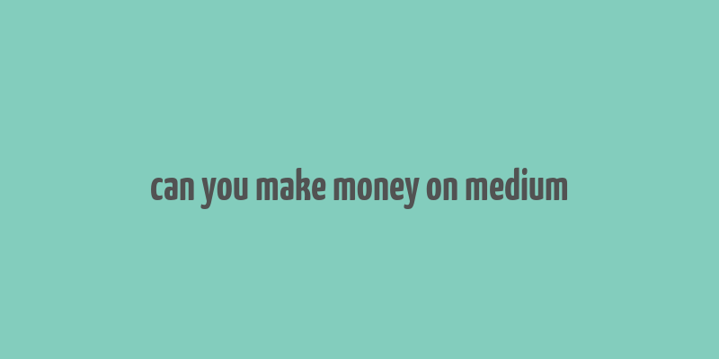 can you make money on medium