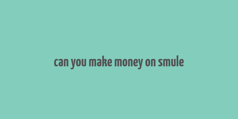 can you make money on smule