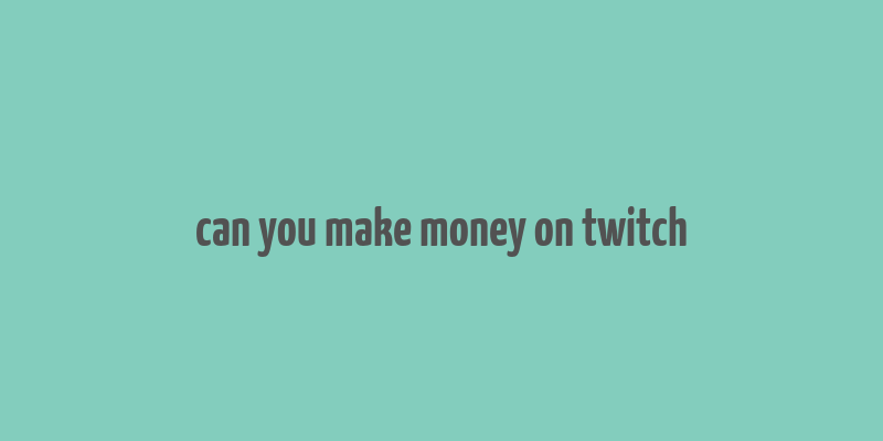 can you make money on twitch