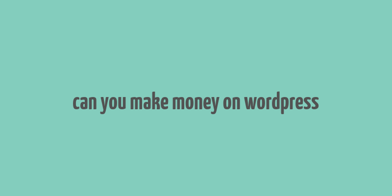 can you make money on wordpress