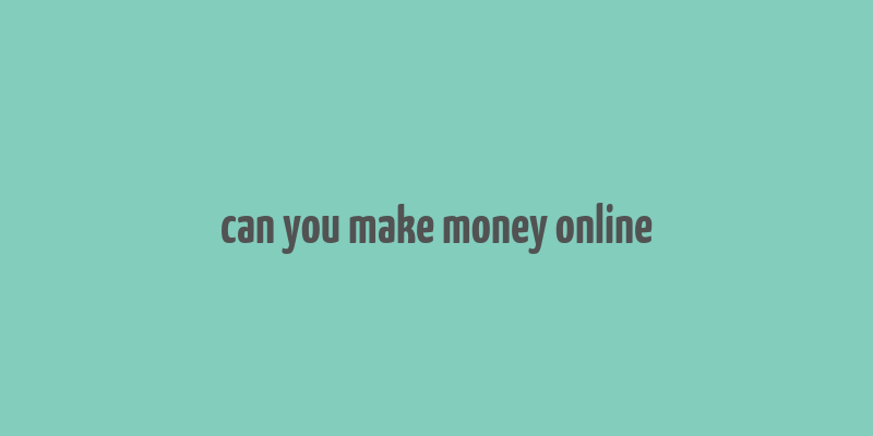 can you make money online