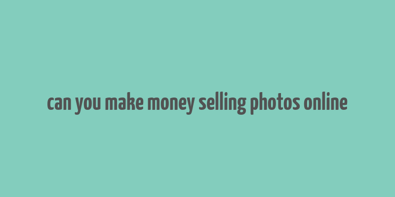 can you make money selling photos online