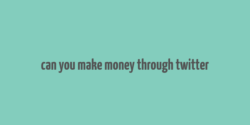 can you make money through twitter