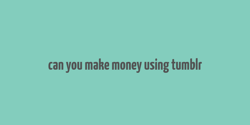 can you make money using tumblr