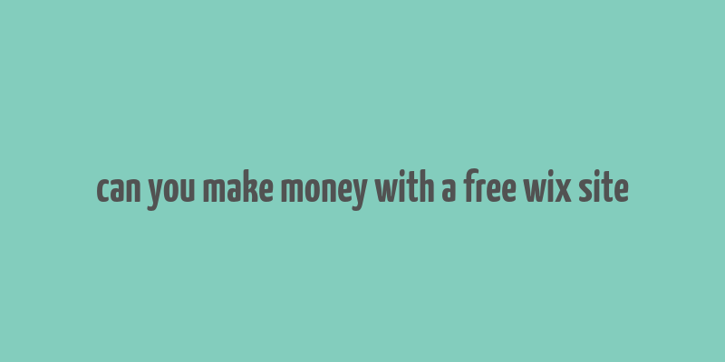 can you make money with a free wix site