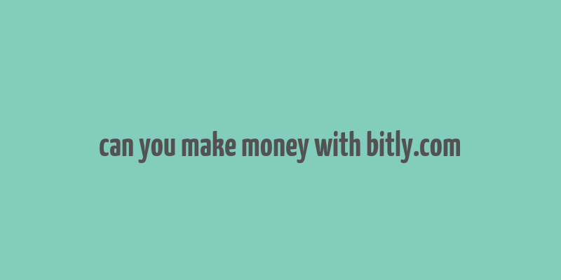 can you make money with bitly.com