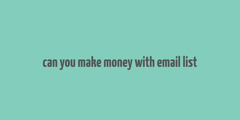 can you make money with email list